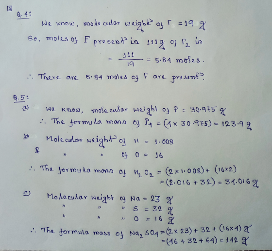 We Know, moldador weight> ot F = 19 So, moles 아 F presenk in 1112 of PS .. TheYL are 5, 84 moles pane PYZsemP 9.5 T, e termula monn cy P1-Gx 30975)= 125.qq Molecularweight) of H = 1.008 010=16 . Tha etormula monnol H202=(2 x 1.008) + (16x2) (2.016+32)34.016 ” S = 32 2 (2x23) +32+(16x4) The formula mass of Na, s04= =(46 + 32 + 64) 142