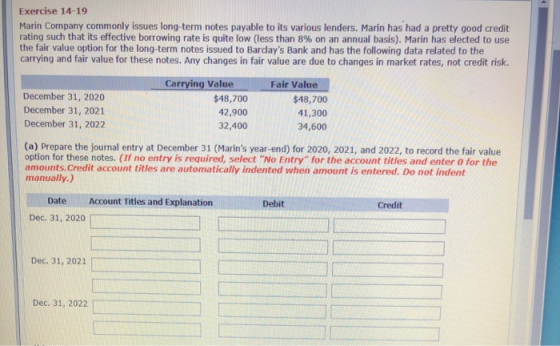 Exercise 14-19 Marin Company commonly issues long-term notes payable to its various lenders. Marin has had a pretty good cred
