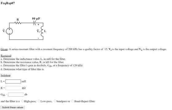FrqRsp07 80 pF + Given: A series-resonant filter with a resonant frequency of 200 kHz has a quality factor of 15. Vi is the i