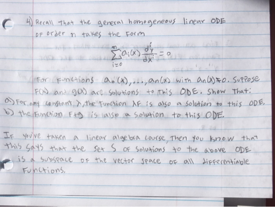 C) Recall that the general homegeneeuj linear oDE ito Fx and ae solutions te this Obe Show That: oFocon enont Athe Funcion AF 1s algo a Solutien to this ODE the Funchion t is alse Selution to this ODE. Tr yev ve taken a linen a\geb( a Lourse,Then you-know-thm This Gahat the Se S oF Soluaions to the above oDE s주 subs?ace DF-the-vector s?ace-OF all differentiable . Functions