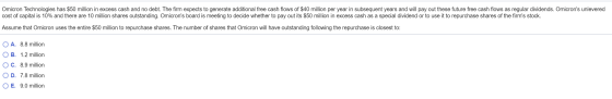 Omicron Technologies has $50 million in excess cash and no debt. The firm expects to generate additional free cash flows of $