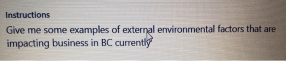 Instructions Give me some examples of external environmental factors that are impacting business in BC currentibu