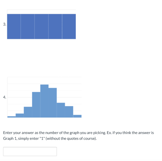3. 4. Enter your answer as the number of the graph you are picking. Ex. if you think the answer is Graph 1, simply enter 1