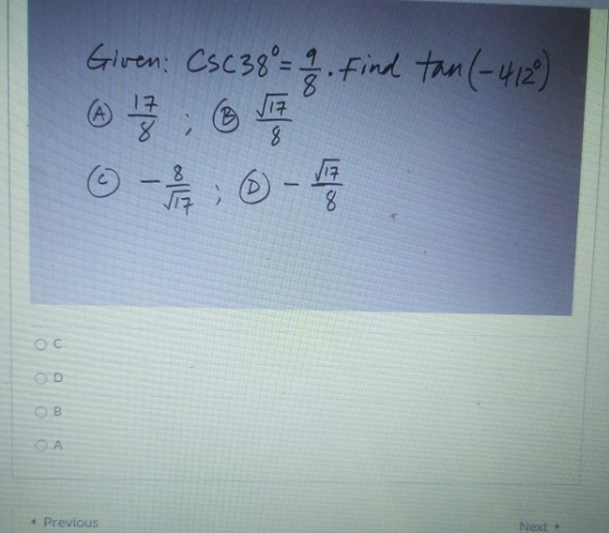 Given: CSC 38 = 22. Find tan (-412) : @ ☺ - ; 0- 0 > OOO 0 < Previous Next
