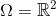 \Omega =\mathbb{R}^{2}