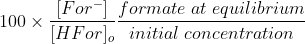 100\times\frac{[For^-]}{[HFor]_o}\frac{formate\;at\;equilibrium}{initial\;concentration}