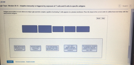 20 HW ugh Topic: Module 20.15 . Adaptive immunity is triggered by exposure of T cells and B cells to specific antigens Antige