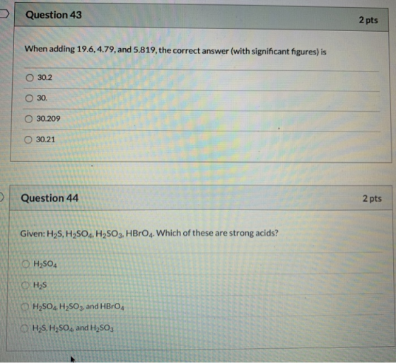 Question 43 2 pts When adding 19.6, 4.79, and 5.819, the correct answer (with significant figures) is 30.2 O 30 30.209 30.21