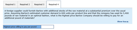 Required 1 Required 2 Required 3 Required 4 A foreign supplier could furnish Barlow with additional stocks of the raw materia