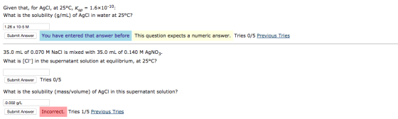 Given that, for AgCl, at 25°C, K = 1.6x10-10: What is the solubility (g/mL) of AgCl in water at 25°C? 1.26 x 10-5 M You have