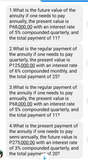 1. What is the future value of the annuity if one needs to pay annually, the present value is P68,000.00 with an interest rat