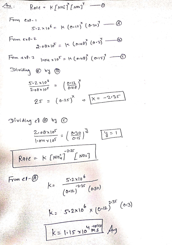 RE Ans: Rate = K[NHU Ť [ Nez? -o From exp-1 nem en ster106 = K (010 (ouso —@ From exp-2 2.00x105 - le correst (0.35 - From