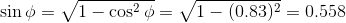 \sin\phi=\sqrt{1-\cos^2\phi}=\sqrt{1-(0.83)^2}=0.558