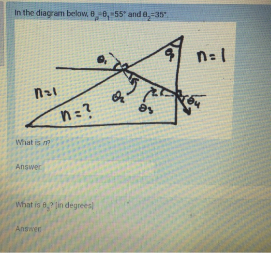 O In the diagram below, 0 =0,=55° and 0,=35°. OS SI F en PERA 11 nov la C DE n:7 What is n? Answer: What is e,? (in degrees]