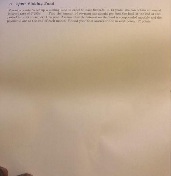6 Q097 Sinking Fund Veronica wants to set up a sinking fund in order to have $16,300. in 14 years. she can obtain an annual i