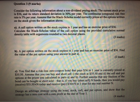 Question 3 (9 marks) Consider the following information about a non-dividend paying stock: The current stock price is $36, an