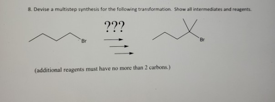 8. Devise a multistep synthesis for the following transformation. Show all intermediates and reagents. ??? Br Br (additional