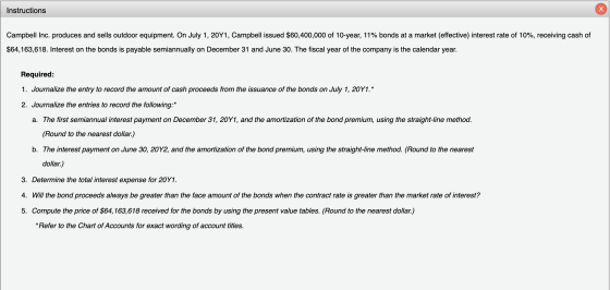 Instructions Campbell Inc. produces and sells outdoor equipment. On July 1, 20Y1, Campbell issued $60,400,000 of 10-year, 11%
