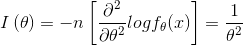 I\left ( \theta \right )=-n\left [ \frac{\partial^2 }{\partial \theta^2}logf_\theta(x) \right ]=\frac{1}{\theta^2}