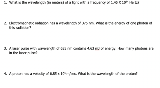 1. What is the wavelength (in meters) of a light with a frequency of 1.45 X 1014 Hertz? 2. Electromagnetic radiation has a wa