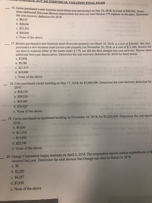 IDUAL TAXATION FINAL EXAM 16. James purchased a new business asset (three-year personalty) on July 23, 2018, at a cost of $40