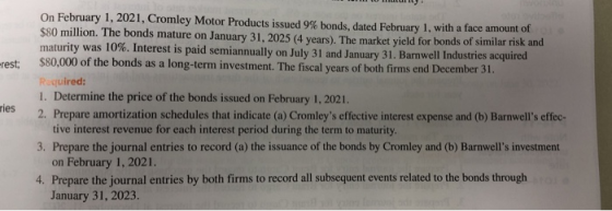 rest; ries On February 1, 2021, Cromley Motor Products issued 9% bonds, dated February 1, with a face amount of S80 million.