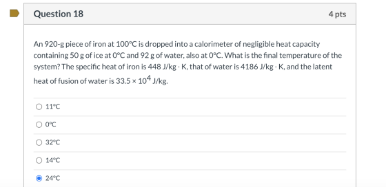 Question 18 4 pts An 920-g piece of iron at 100°C is dropped into a calorimeter of negligible heat capacity containing 50 g o