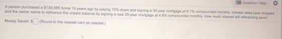 I!! Question Help A person purchased a $139,585 home 10 years ago by paying 15% down and signing a 30-year mortgage at 8.1% c