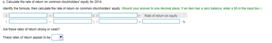 C. Calculate the rate of return on common stockholders equity for 2014. Identify the formula, then calculate the rate of ret