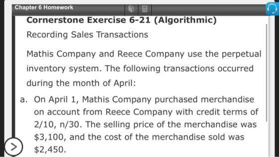 Chapter 6 Homework Cornerstone Exercise 6-21 (Algorithmic) Recording Sales Transactions Mathis Company and Reece Company use