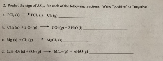 2. Predict the sign of ASsys for each of the following reactions. Write positive or negative. a. PСls (s) → PCI; (1) + Cl