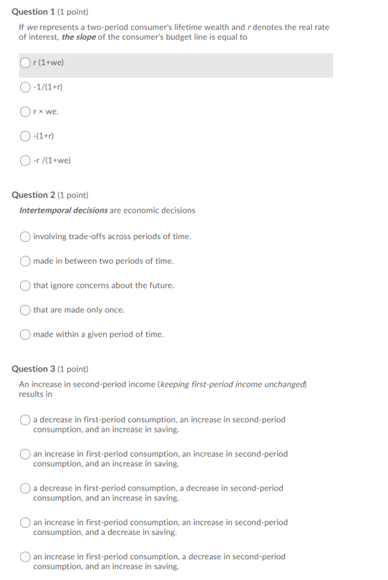 Question 1 (1 point) If we represents a two-period consumers lifetime wealth and r denotes the real rate of interest, the sl