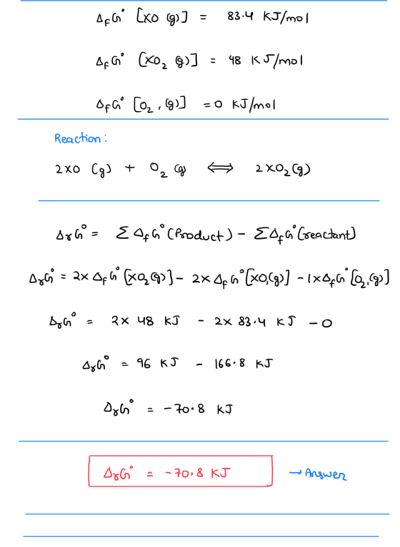 AEG[xo g)] = 83.4 kJ/mol Af GO (XO9)] = 48 kJ/mol OFÁ CO2, g)] =0 kJ/mol Reaction : 2x0 Cg) + O2 9 5 2x02 (8) 886°= E 44 Gº P