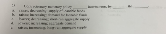 28. Contractionary monetary policy. raises; decreasing; supply of loanable funds b. the interest rates, by a. raises; increas
