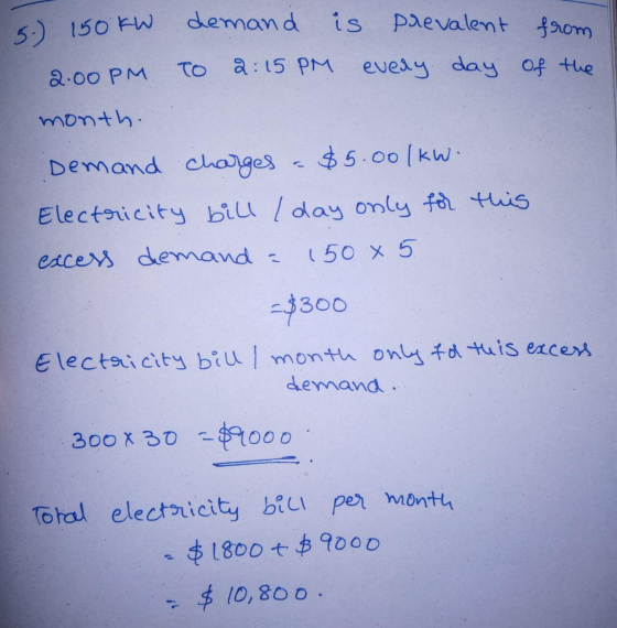 5.) 150 W demand is prevalent from 2.00PM TO 2:15 PM every day of the month. Demand charges - $5.00/KW. Electricity bill Iday