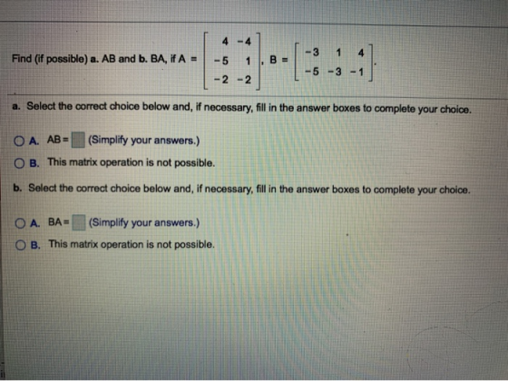 Find (if possible) a. AB and b. BA, if A = cerams). maken en -5 -2 1 1 -2 1:14 a. Select the correct choice below and, if nec