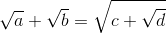 \sqrt{a}+\sqrt{b}= \sqrt{c+\sqrt{d}}