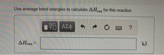 Use average bond energies to calculate AH.. for this reaction. Η ΑΣΦ « ο ο _ ? ΔΗ,