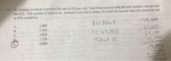 8 134,400 A company produces a product for sale at $24 per unit. Total fixed costs are $48,000 and variable costs per unit ar
