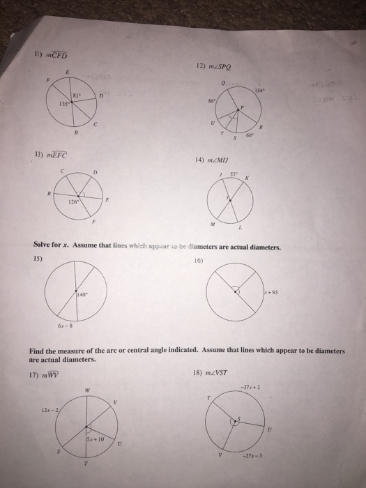 Il) mCFD 12) mzSPO 154 81* 13) mEFC Solve for x. Assume that lines which appear io be diameters are actual diameters. 15) 16) +93 6x-8 Find the measure of the are or central angle indicated. Assume that lines which appear to be diameters are actual diameters. 17) mWV 18) mAVST -37+2 12x-2 5x+10 -27x-3