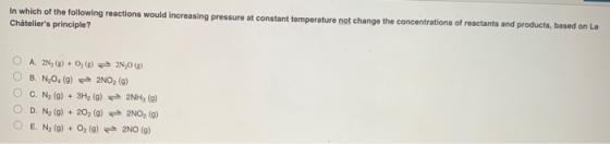 In which of the following reactions would increasing pressure at constant temperature not change the concentrations of reacta