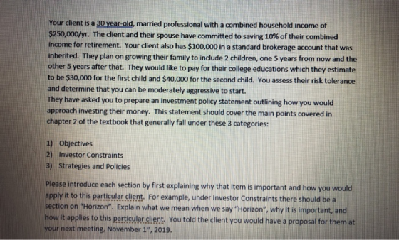Your client is a 30 year old, married professional with a combined household income of $250,000/yr. The client and their spou