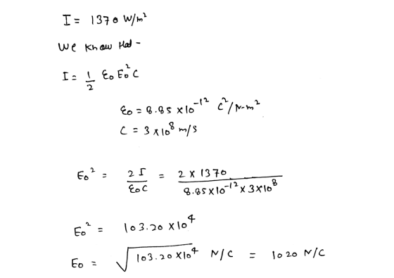 we Know Hat - I= 1370 W/m I: Į Eo foc 2 -12 c/m² Eo = B. bs x 10 C = 3x108 m/s Eo² 25 10 2 X 1370 8.85310-72x3x108 Coc E? 103