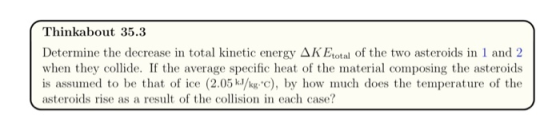Thinkabout 35.3 Determine the decrease in total kinetic energy ΔΚΕ,otal of the two asteroids in 1 and 2 when they collide. If