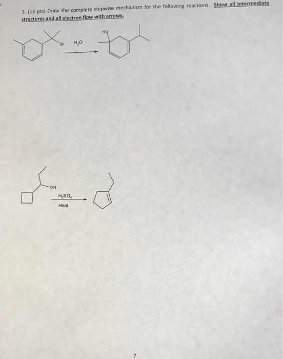 3. (15 pts) Draw the complete stepwise mechanism for the following reactions. Show all intermediate Br H2o Heat