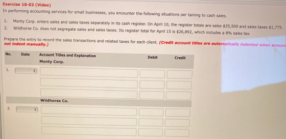 Exercise 10-03 (Video) In performing accounting services for small businesses, you encounter the following situations per tai