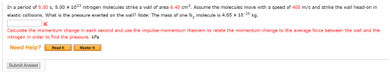 In a period of 5.00 s, 5.00 x 1023 nitrogen molecules strike a wall of area 6.40 cm2. Assume the molecules move with a speed