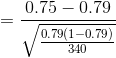 = \frac{0.75-0.79}{\sqrt{\frac{0.79(1-0.79)}{340}}}