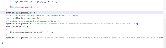 System.out.print (v[i][j]+ \t); } System.out.println(); } System.out.println(); /* store starting address of returned array