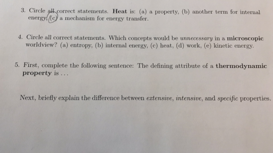 3. Circle l correct statements. Heat is: (a) a property, (b) another term for internal energy!(c) a mechanism for energy tran